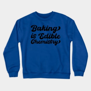 Baking Is Edible Chemistry Crewneck Sweatshirt